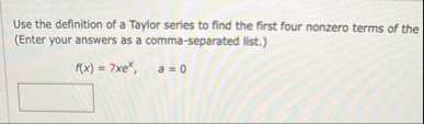 Solved Use the definition of a Taylor series to find the | Chegg.com image.