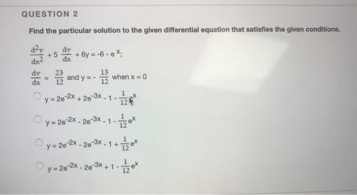 Solved QUESTION 2 Find the particular solution to the given | Chegg.com