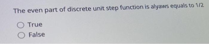 Solved The even part of discrete unit step function is | Chegg.com