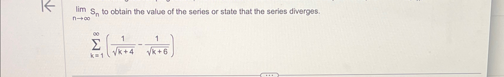 Solved limn→∞Sn ﻿to obtain the value of the series or state | Chegg.com