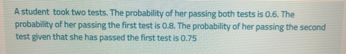 Solved A student took two tests. The probability of her | Chegg.com