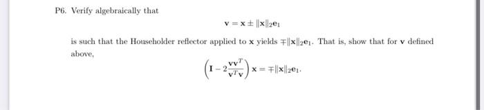Solved P6. Verify algebraically that v=x±∥x∥2e1 is such that | Chegg.com