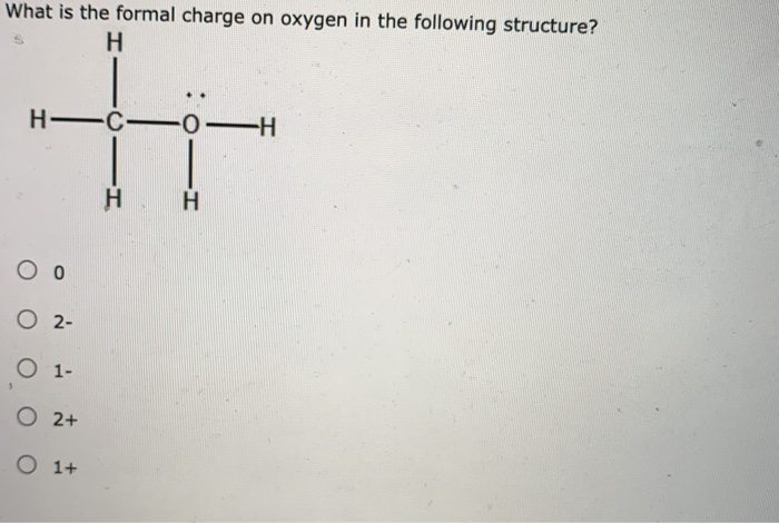 Solved What is the formal charge on oxygen in the following | Chegg.com