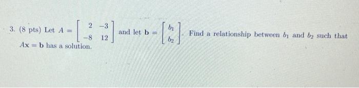 Solved 3. (8pts) Let A=[2−8−312] And Let B=[b1b2]. Find A | Chegg.com