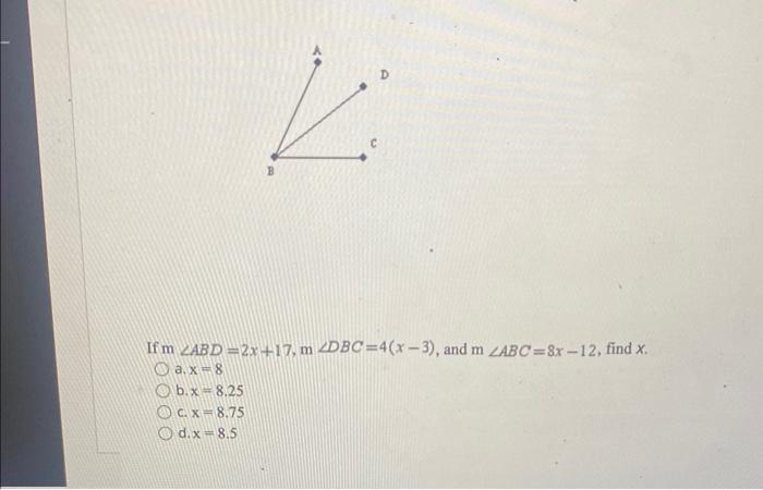 Solved If M∠abd 2x 17 M∠dbc 4 X−3 And M∠abc 8x−12 Find