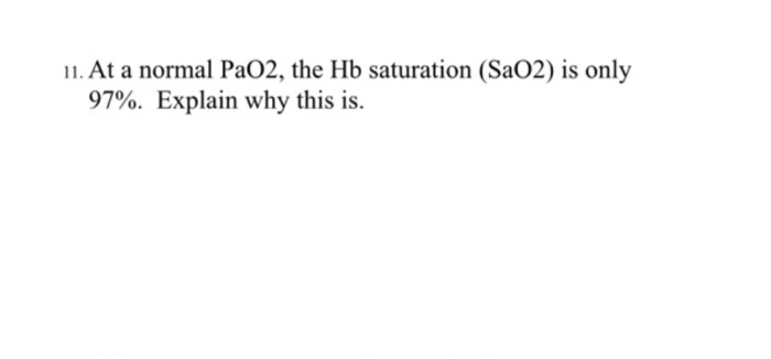 Solved 11. At a normal PaO2, the Hb saturation (SaO2) is | Chegg.com