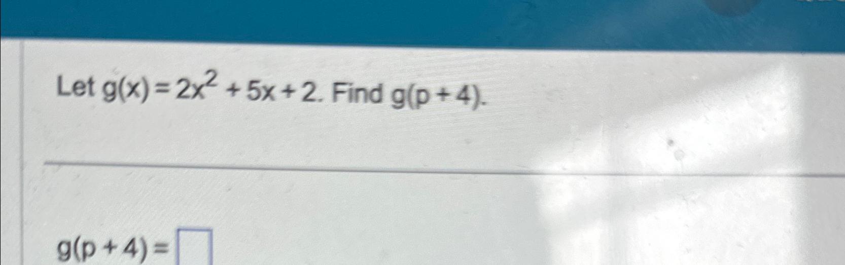 Solved Let G X 2x2 5x 2 ﻿find G P 4 G P 4