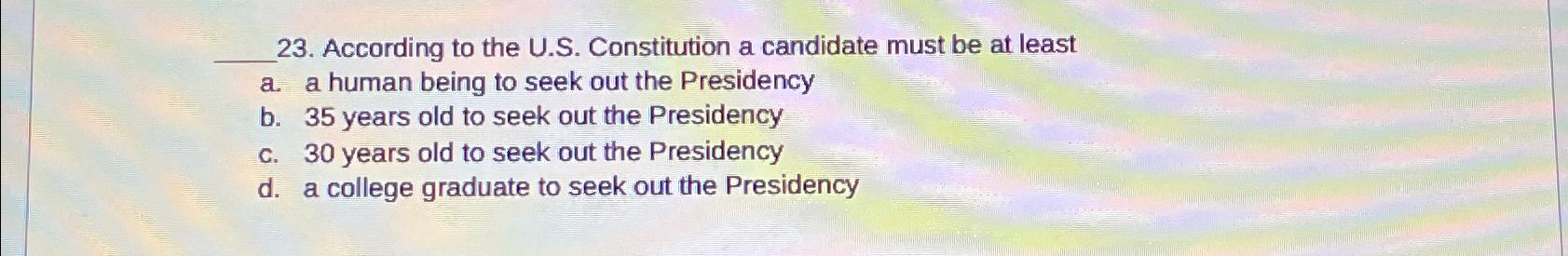 Solved According To The U.S. ﻿Constitution A Candidate Must | Chegg.com