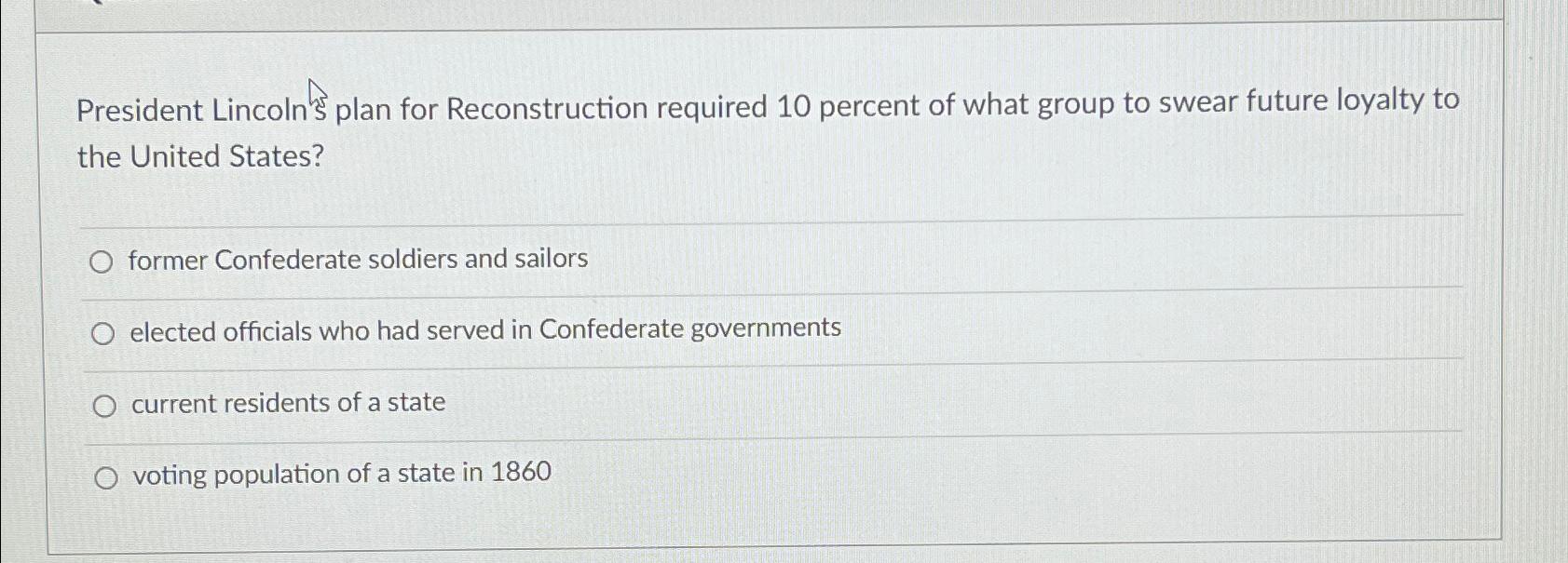 Solved President Lincoln $ plan for Reconstruction required | Chegg.com