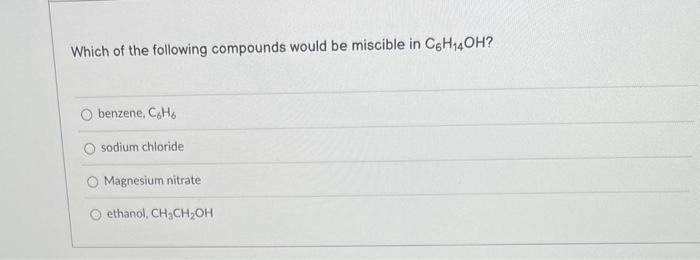 Solved Which Of The Following Compounds Would Be Miscible In | Chegg.com