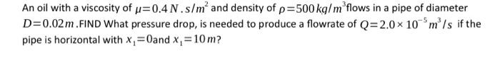 Solved An oil with a viscosity of μ=0.4 N, s/m2 and density | Chegg.com