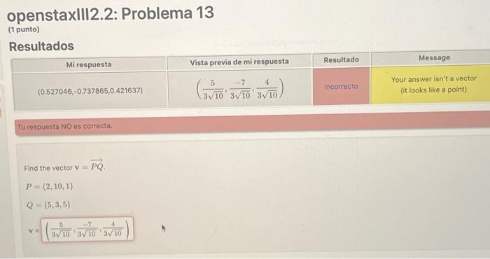 openstaxIII2.2: Problema 13 (1 punto) Deciltadns Tu respuesta NO es correcta. Find the vector \( \mathrm{v}=\overrightarrow{P