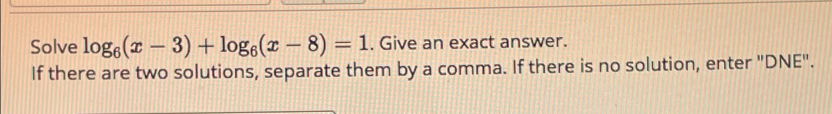 Solved Solve log6(x-3)+log6(x-8)=1. ?Give an exact answer. | Chegg.com