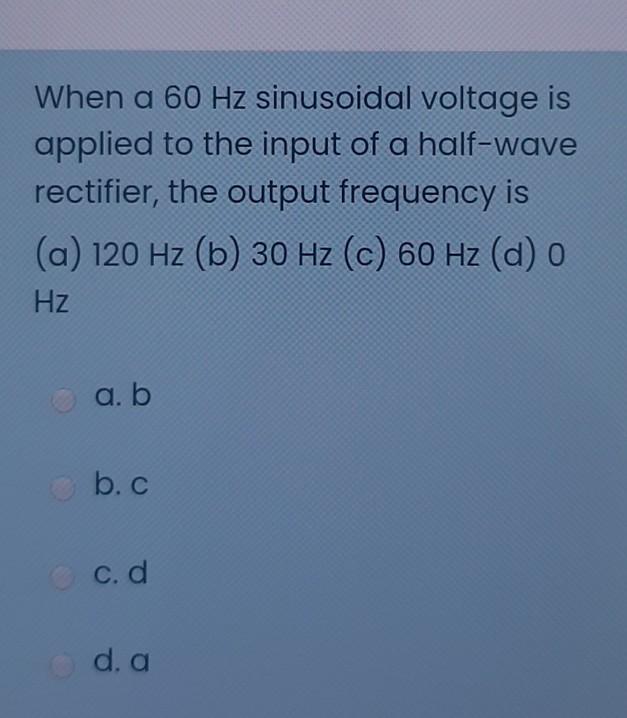 Solved When a 60 Hz sinusoidal voltage is applied to the | Chegg.com
