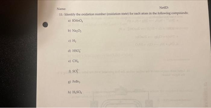 Name
NetID:
11. Identify the oxidation number (oxidation state) for each atom in the following compounds:
a) \( \mathrm{KMnO}