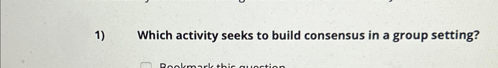 Solved Which activity seeks to build consensus in a group | Chegg.com