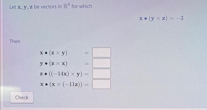 Let \( \mathbf{x}, \mathbf{y}, \mathbf{z} \) be vectors in \( \mathbb{R}^{3} \) for which \[ x \cdot(y \times z)=-3 \] Then \