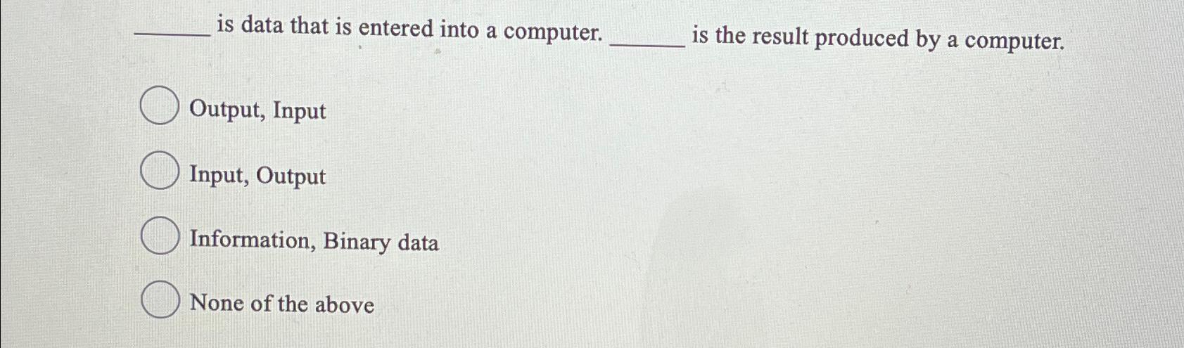 Solved is data that is entered into a computer. is the | Chegg.com