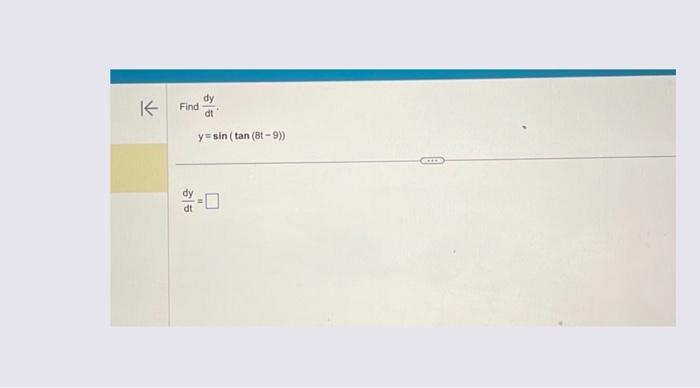 Find \( \frac{d y}{d t} \). \[ y=\sin (\tan (8 t-9)) \] \[ \frac{d y}{d t}= \]