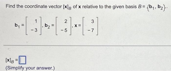 Solved Find The Coordinate Vector [x]B Of X Relative To The | Chegg.com