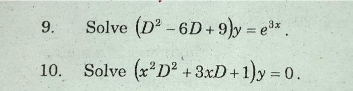 \( \left(D^{2}-6 D+9\right) y=e^{3 x} \) \( \left(x^{2} D^{2}+3 x D+1\right) y=0 \)