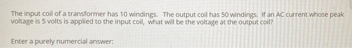 Solved The input coil of a transformer has 10 windings. The | Chegg.com