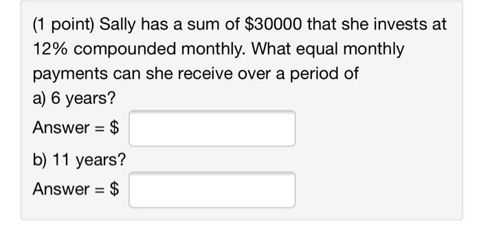 Solved (1 point) Sally has a sum of $30000 that she invests | Chegg.com