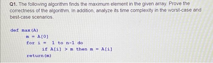 Solved Q1. The following algorithm finds the maximum element | Chegg.com