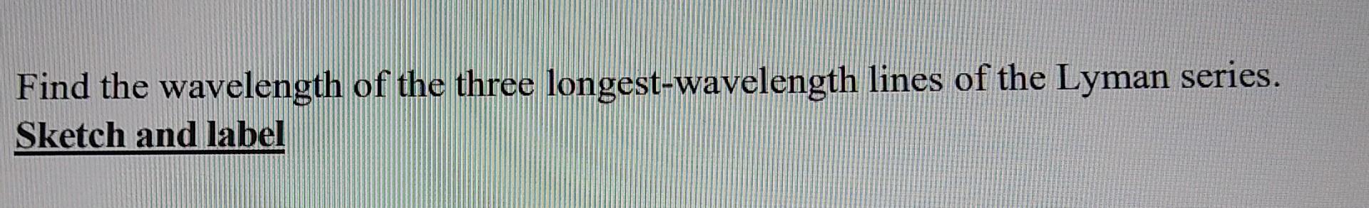 Solved Find the wavelength of the Balmer series spectral | Chegg.com