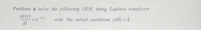 Solved Problem 6 solve the following ODE using Laplace | Chegg.com