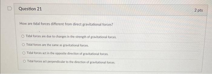 Solved Question 21 How are tidal forces different from | Chegg.com