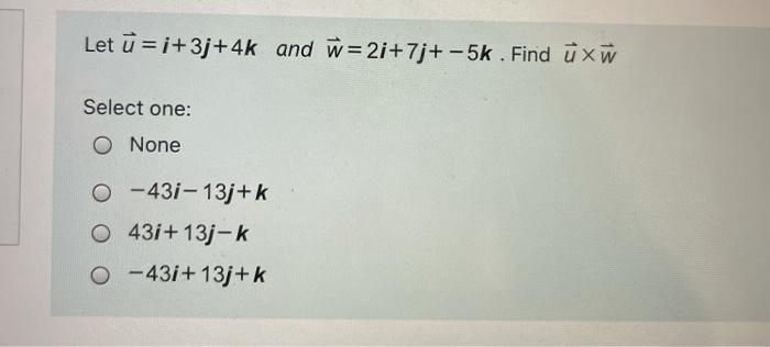Solved Let U I 3j 4k And W 2i 7j 5k Find U Xw Select On Chegg Com