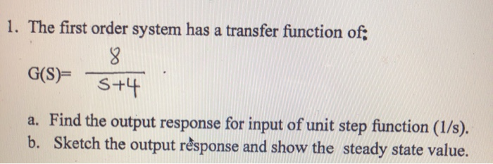 Solved 1. The first order system has a transfer function of; | Chegg.com