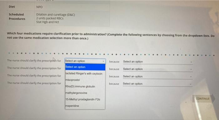 Diet NPO Scheduled Procedures Dilation and curettage (D&C) 2 units packed RBCS Stat Hgb and Hat Which four medications requir