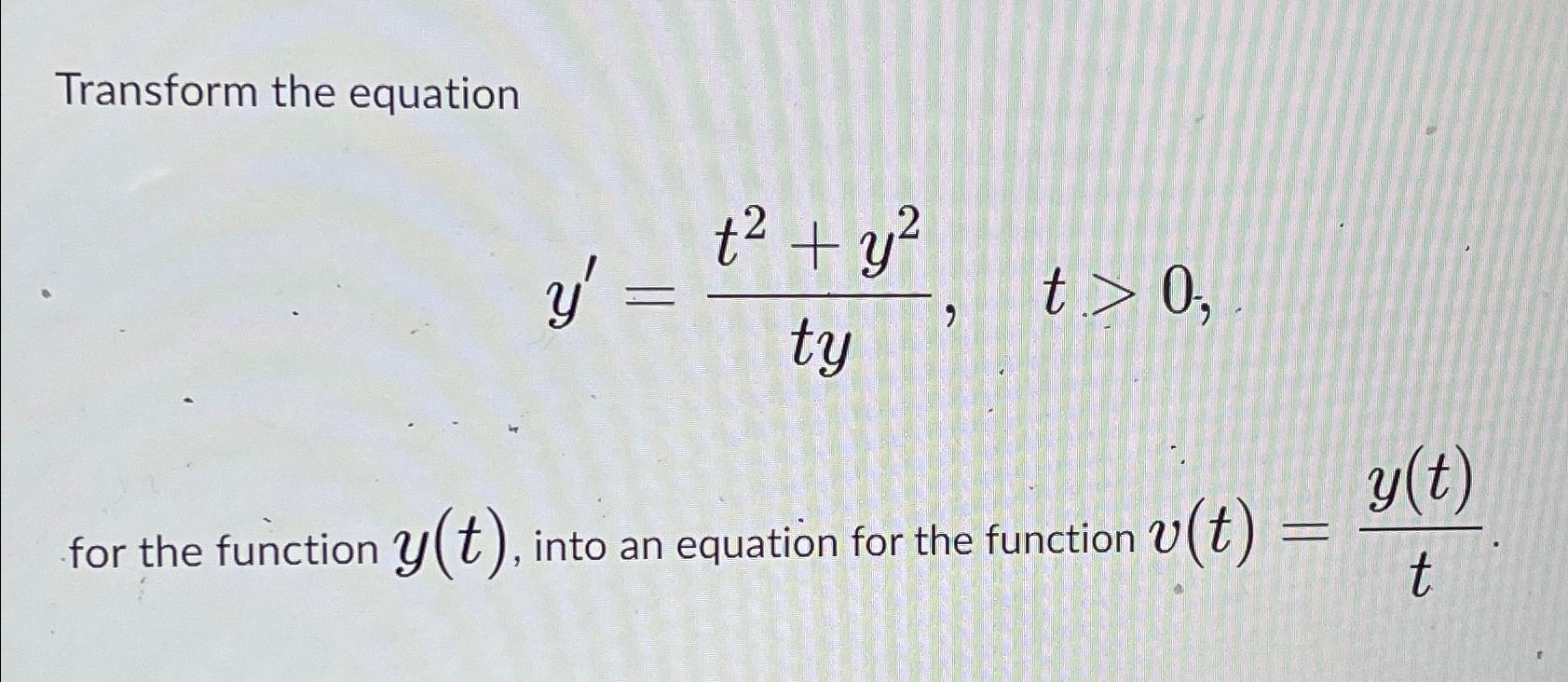 Solved Transform the equationy'=t2+y2ty,t>0for the function | Chegg.com