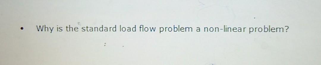 Solved Why the standard load flow problem a non-linear | Chegg.com