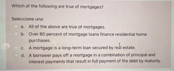 Solved Which Of The Following Are True Of Mortgages? | Chegg.com