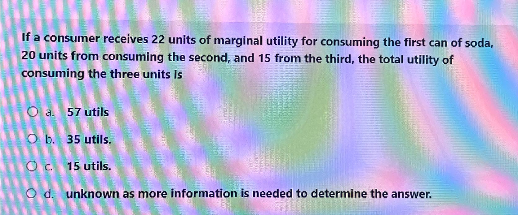 Solved If a consumer receives 22 ﻿units of marginal utility | Chegg.com
