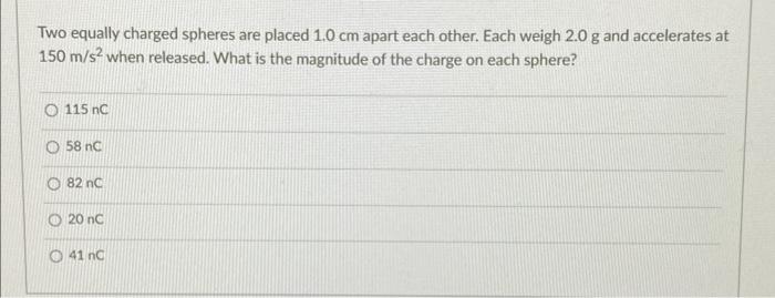 Solved Two equally charged spheres are placed 1.0 cm apart | Chegg.com