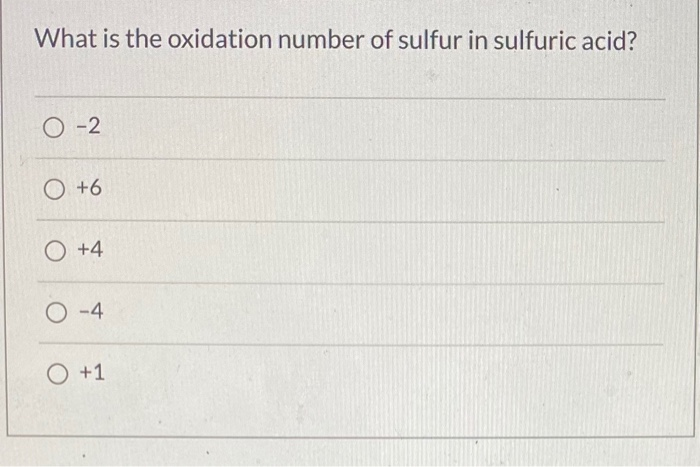 What Is The Oxidation Number Of Sulfur In Sulfuric Acid Solved What is the oxidation number of sulfur in sulfuric | Chegg.com