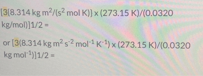 Solved [3{8.314 kg m2/(s2 mol K)} x (273.15 K)/(0.0320 | Chegg.com