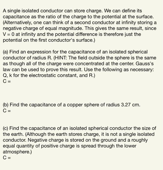 A single isolated conductor can store charge. We can define its capacitance as the ratio of the charge to the potential at th