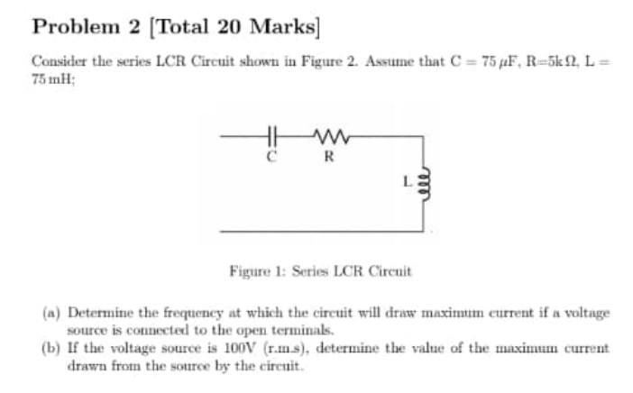 Solved Problem 2 (Total 20 Marks) Consider the series LCR | Chegg.com