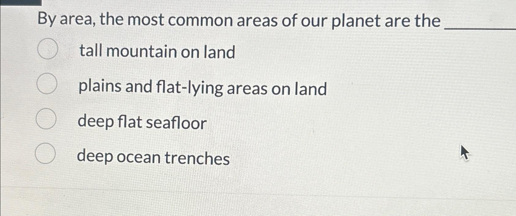 Solved By area, the most common areas of our planet are | Chegg.com