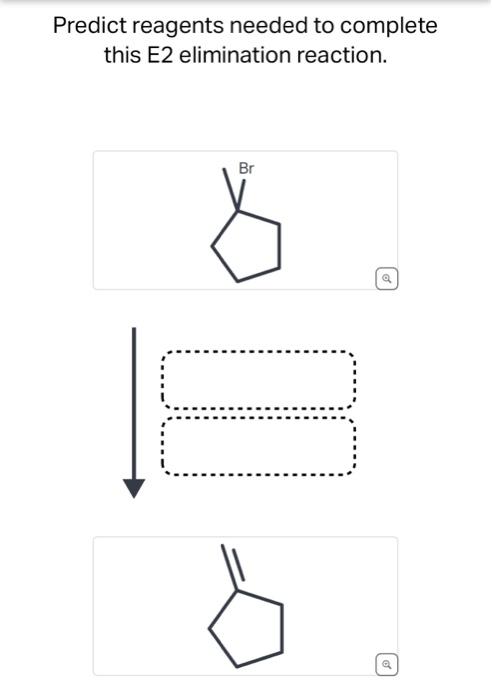 Solved Predict reagents needed to complete this E2 | Chegg.com