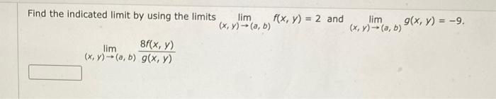 Find the indicated limit by using the limits \( \lim _{(x, y) \rightarrow(a, b)} f(x, y)=2 \) and \( \lim _{(x, y) \rightarro