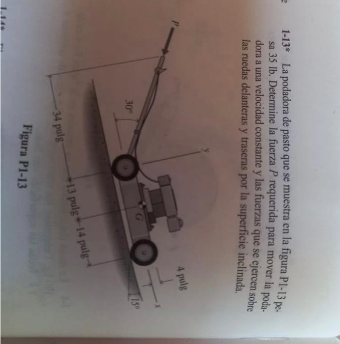 1-13* La podadora de pasto que se muestra en la figura Pl-13 pe. sa \( 35 \mathrm{lb} \). Determine la fuerza \( P \) requeri