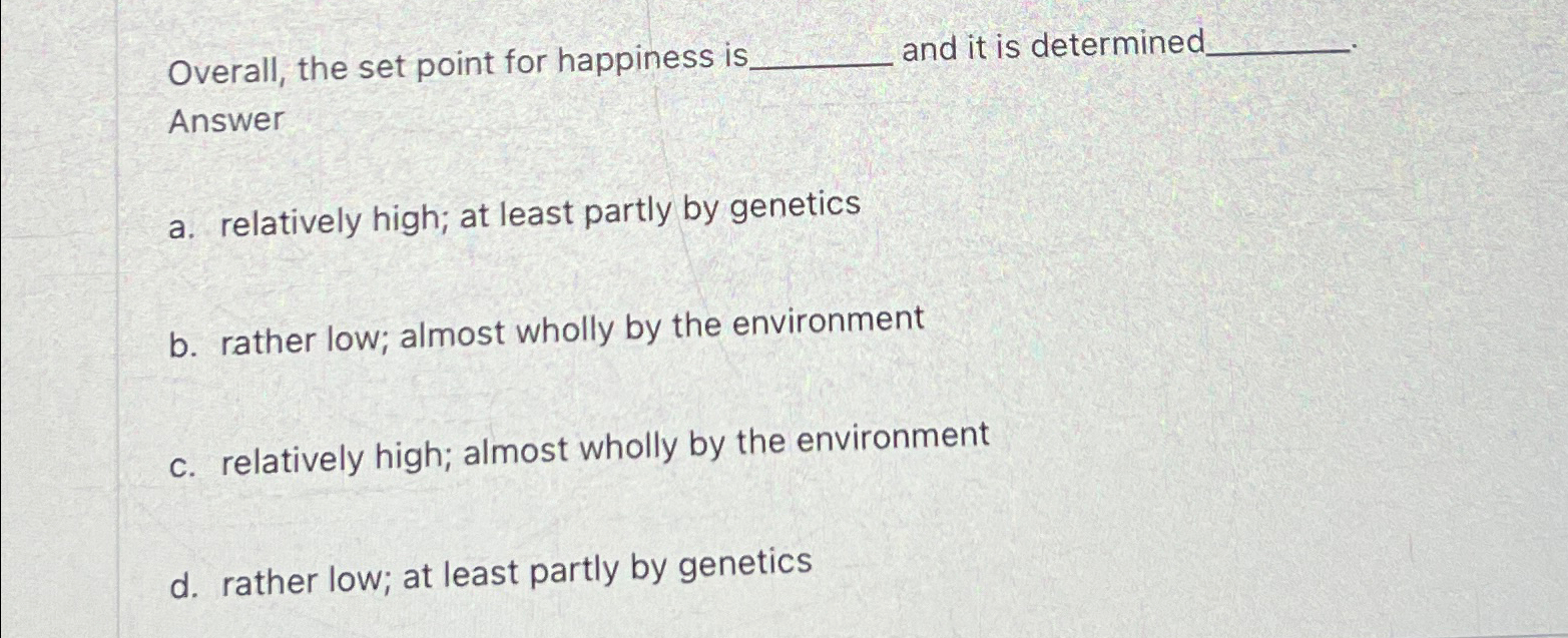 Solved Overall, the set point for happiness is ﻿and it is