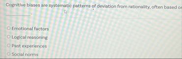 Solved Cognitive biases are systematic patterns of deviation | Chegg.com
