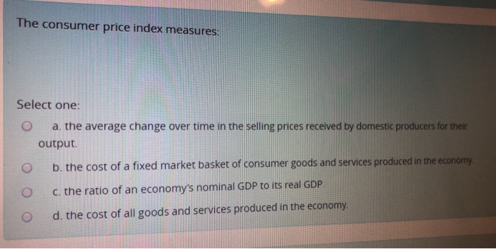 Solved The consumer price index measures: Select one: O a, | Chegg.com